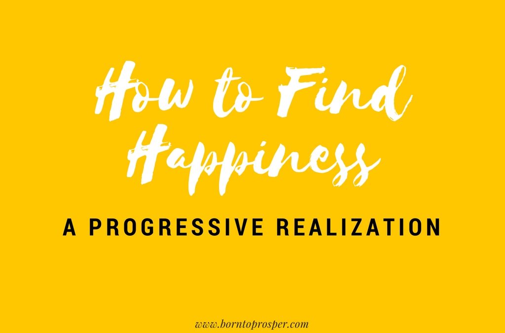 How to Find Happiness: A Progressive Realization