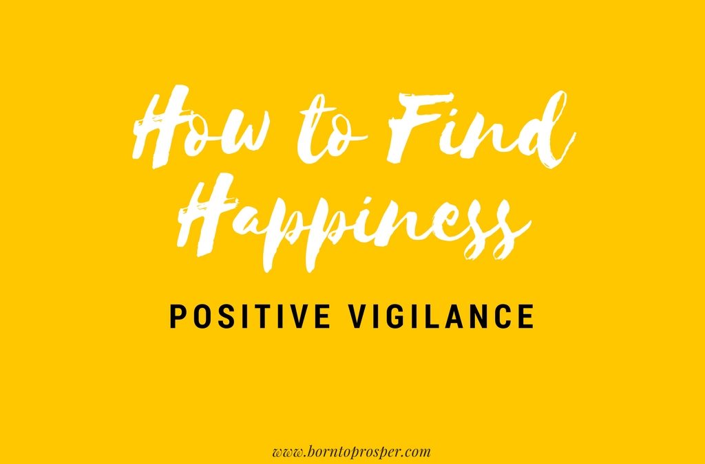 How to Find Happiness: Positive Vigilance