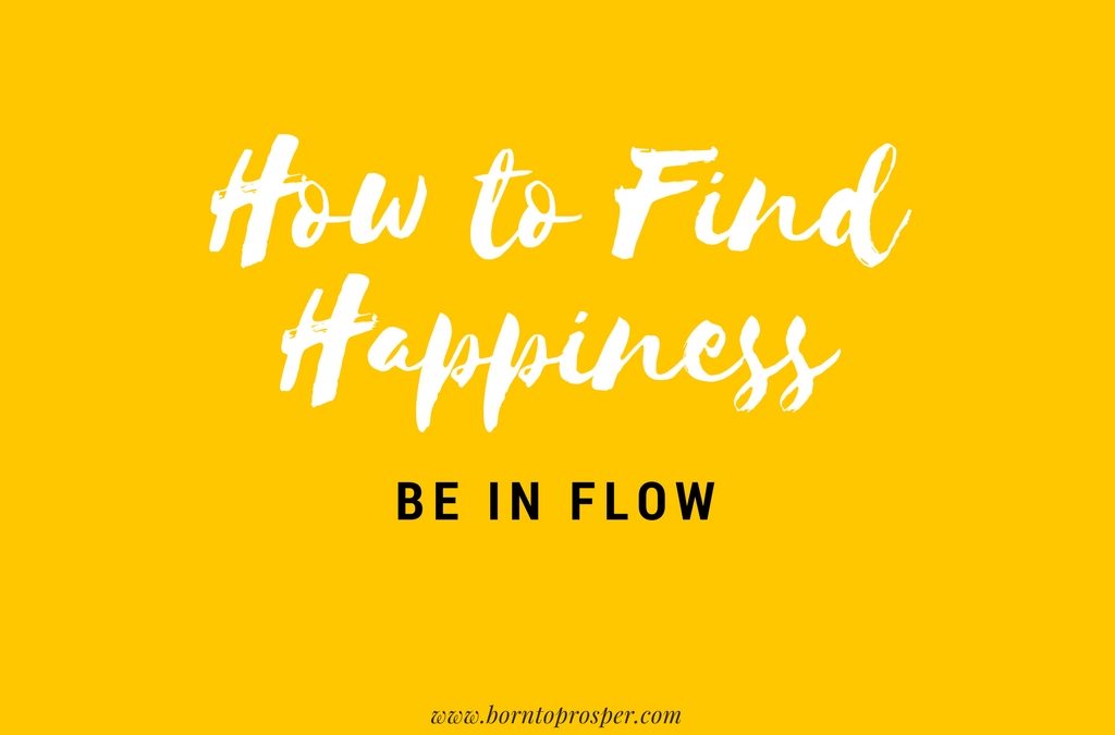 How to Find Happiness: Be in Flow