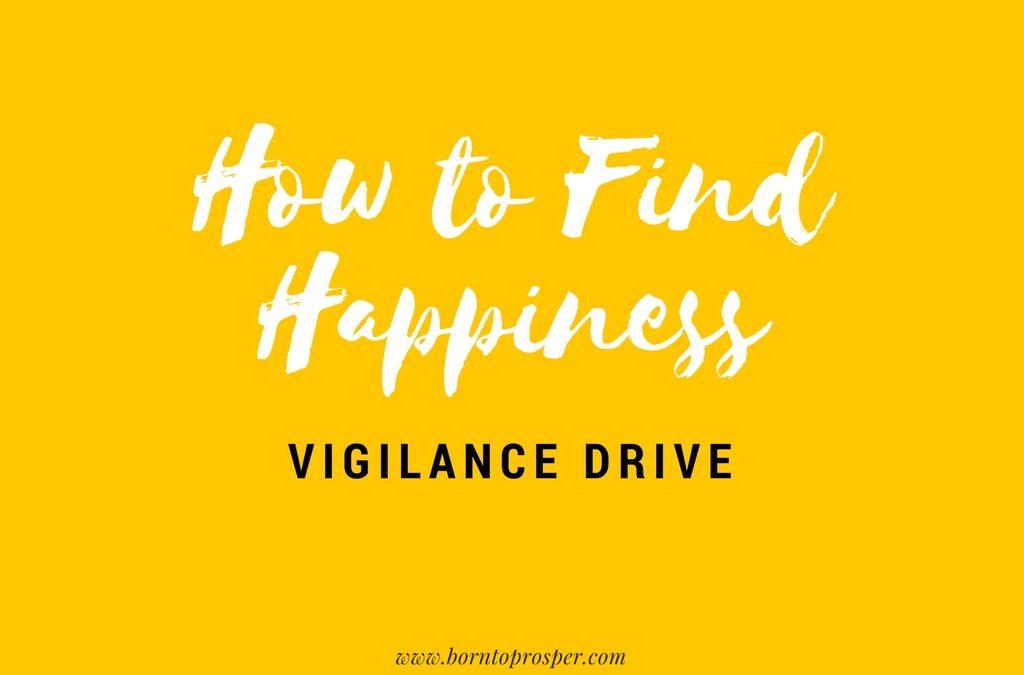 How to Find Happiness: Vigilance Drive