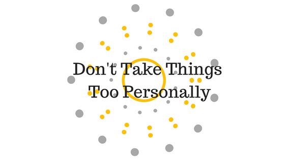 Don’t Take Things Too Personally