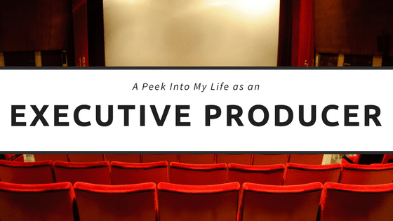 A Peek Into My Life as an Executive Producer