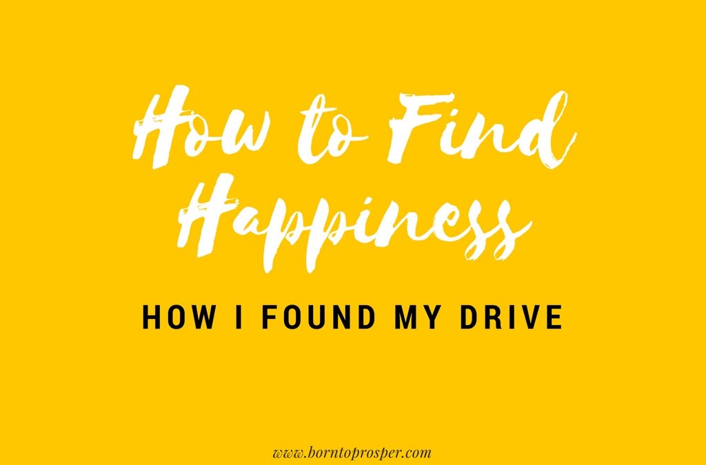 How to Find Happiness: How I Found My Drive
