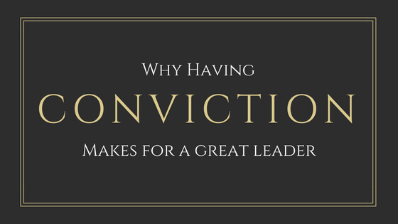 Why Having Conviction Makes for a Great Leader