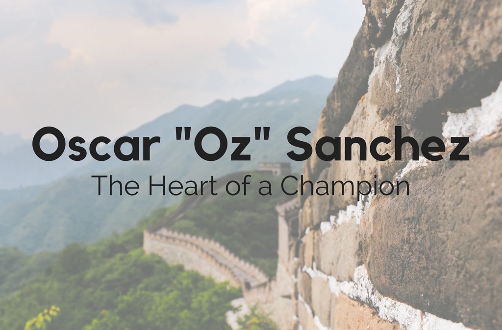 Oscar “Oz” Sanchez, The Heart of a Champion